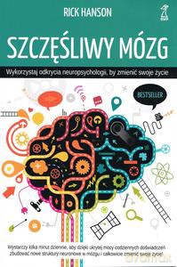 Szczęśliwy mózg. Wykorzystaj odkrycia neuropsychologii wyd. 2023 - Rick Hanson [KSIĄŻKA]
