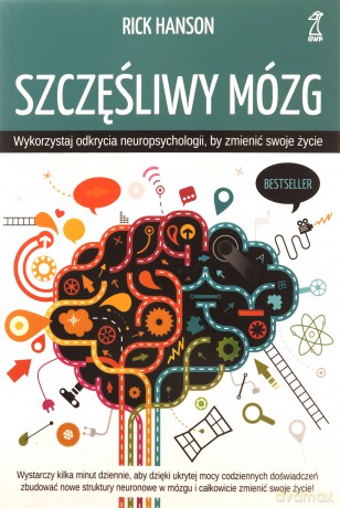 Szczęśliwy mózg. Wykorzystaj odkrycia neuropsychologii wyd. 2023 - Rick Hanson [KSIĄŻKA]