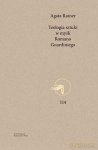 Teologia sztuki w myśli Romano Guardiniego - Agata Rainer [KSIĄŻKA]