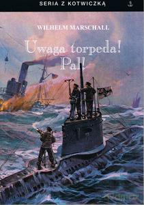 Uwaga torpeda! Pal! - Wilhelm Marschall [KSIĄŻKA]