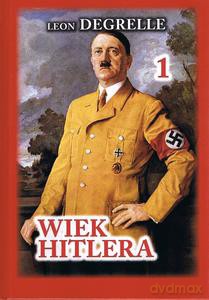 Wiek Hitlera (Tom 1) - Leon Degrelle [KSIĄŻKA]
