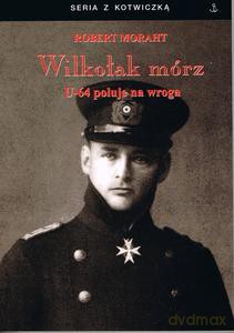 Wilkołak mórz U-64 poluje na wroga - Robert Moraht [KSIĄŻKA]