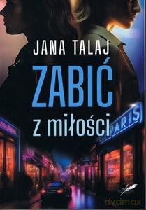 Zabić z miłość - Jana Talaj [KSIĄŻKA]