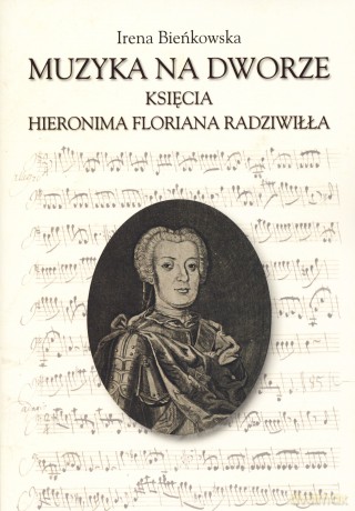 Muzyka na dworze Hieronima Floriana Radziwiłła - Irena Bieńkowska [KSIĄŻKA]
