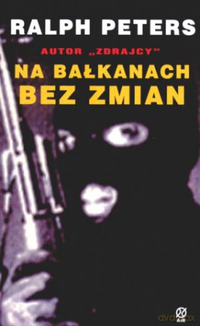 Na Bałkanach bez zmian - Ralph Peters [KSIĄŻKA]