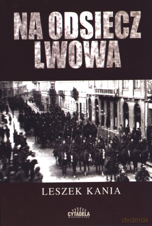 Na odsiecz Lwowa - Leszek Kania [KSIĄŻKA]