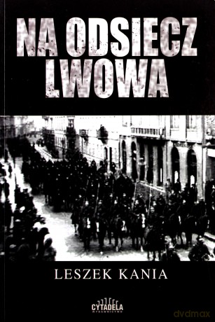 Na odsiecz Lwowa - Leszek Kania [KSIĄŻKA]