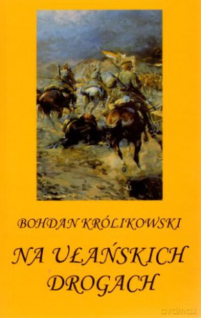 Na ułańskich drogach - Bohdan Królikowski [KSIĄŻKA]