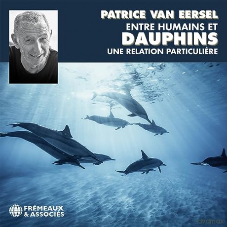 Patrice Van Eersel: Entre Humains Et Dauphins Une Relation Particuliere [3CD]