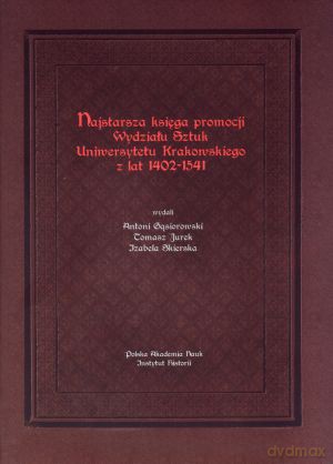 Najstarsza księga promocji Wydziału Sztuk Uniwersytetu Krakowskiego z lat 1402-1541 - Izabela Skierska (oprac.) [KSIĄŻKA]