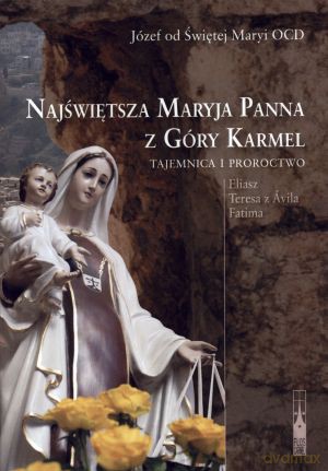 Najświętsza Maryja Panna z Góry Karmel. Tajemnica i proroctwo - Józef od Świętej Maryi Panny OCD [KSIĄŻKA]