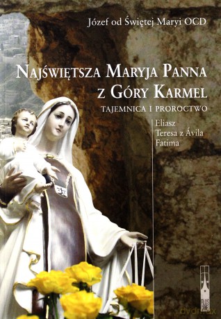 Najświętsza Maryja Panna z Góry Karmel. Tajemnica i proroctwo - Józef od Świętej Maryi Panny OCD [KSIĄŻKA]