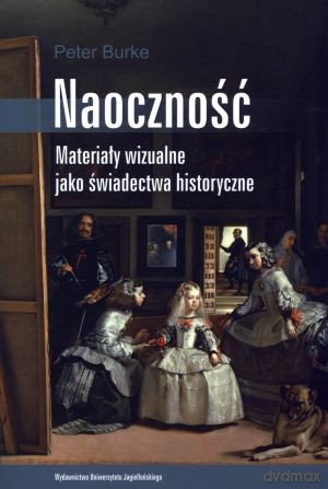 Naoczność. Materiały wizualne jako świadectwa historyczne - Peter Burke [KSIĄŻKA]