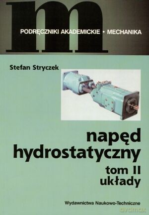 Napęd hydrostatyczny t.2. Układy - Stefan Stryczek [KSIĄŻKA]