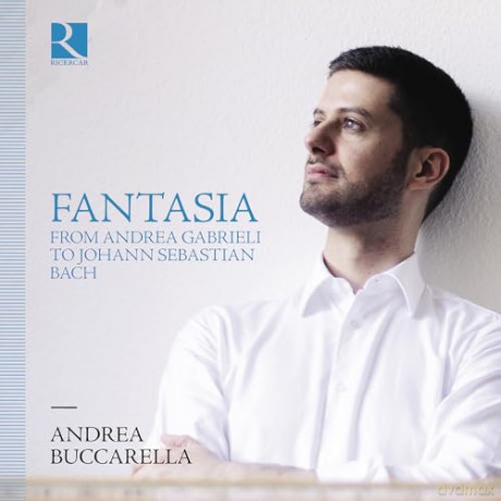 Andrea Buccarella: Fantasia From Andrea Gabrieli To Johann Sebastian Bach [CD]