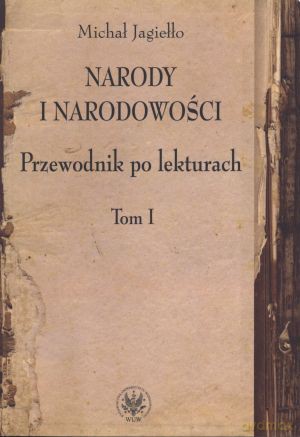 Narody i narodowości Przewodnik po lekturach. Tom 1 - Michał Jagiełło [KSIĄŻKA]