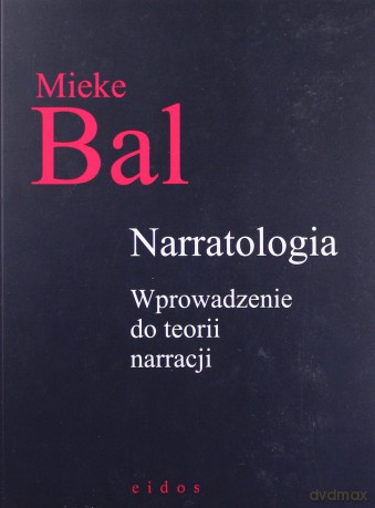 Narratologia. Wprowadzenie do teorii narracji - Mieke Bal [KSIĄŻKA]