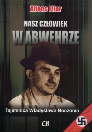 Nasz człowiek w Abwehrze. Tajemnica Władysława Boczonia - Alfons Filar [KSIĄŻKA]