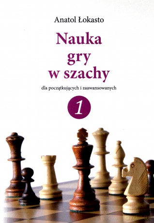 Nauka gry w szachy 1 - Anatol Łokasto [KSIĄŻKA]