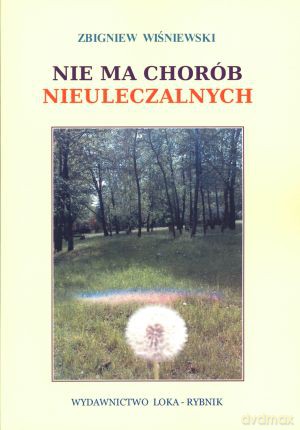 Nie ma chorób nieuleczalnych - Zbigniew Wiśniewski [KSIĄŻKA]