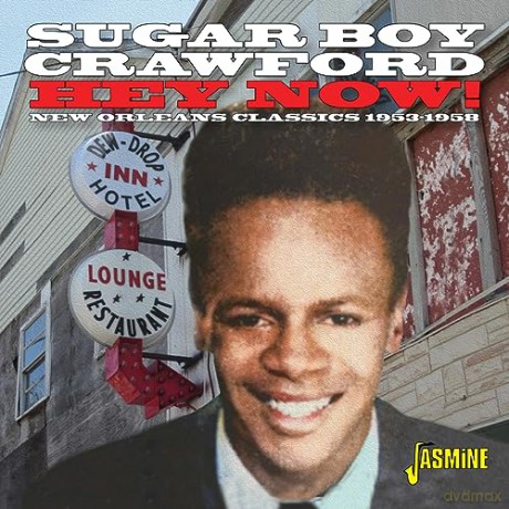 James Sugar Boy Crawford: Hey Now! New Orleans Classics 1953-1958 [CD]