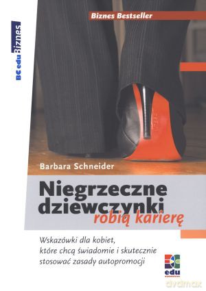 Niegrzeczne dziewczynki robią karierę - Barbara Schneider [KSIĄŻKA]