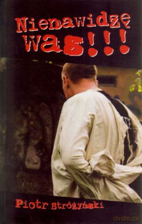 Nienawidzę was! - Piotr Stróżyński [KSIĄŻKA]