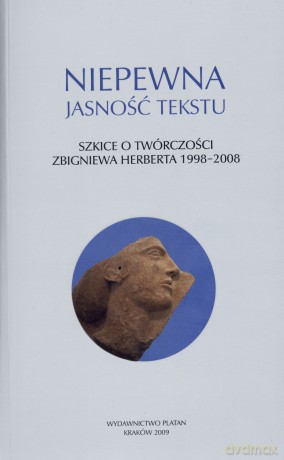 Niepewna jasność tekstu. Szkice o twórczości Zbigniewa Herberta 1998-2008 - Józef Maria Ruszar (red.) [KSIĄŻKA]