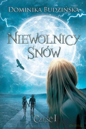 Niewolnicy snów. Część I - Dominika Budzińska [KSIĄŻKA]