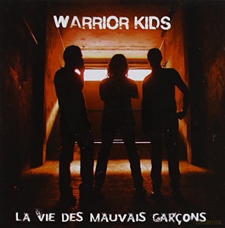 Warrior Kids: La Vie Des Mauvaise Garcons [CD]