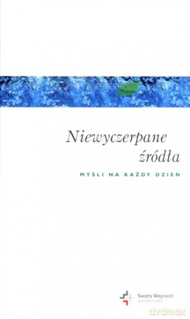 Niewyczerpane źródła. Myśli na każdy dzień - Piotr Krzyżewski (oprac.) [KSIĄŻKA]