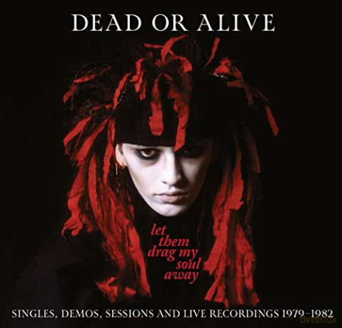 Dead Or Alive: Let Them Drag My Soul Away - Singles / Demos / Sessions & Live Recordings 1979-1982 [3CD]