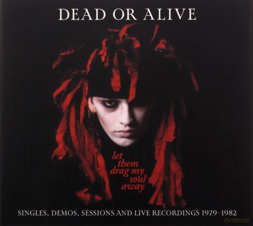 Dead Or Alive: Let Them Drag My Soul Away - Singles / Demos / Sessions & Live Recordings 1979-1982 [3CD]