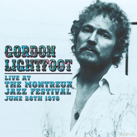 Gordon Lightfoot: Live At The Montreux Jazz Festival. June 26Th 1976 [CD]