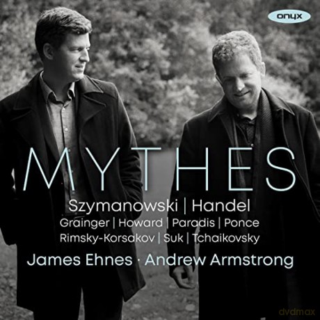 James Ehnes & Andrew Armstrong: Mythes: Szymanowski. Handel. Tchaikovsky. Suk. Rimsky-Korsakov. Ponce. Grainger. Newton Howard [CD]