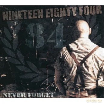 Nineteen Eighty Four: Never Forget [CD]