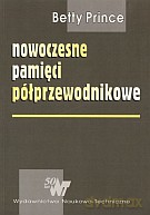 Nowoczesne pamięci półprzewodnikowe. Architektura i organizacja układów pamięci DRAM i SRAM - Betty Prince [KSIĄŻKA]