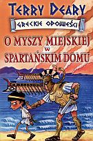 O myszy miejskiej w spartańskim domu. Greckie opowieści - Terry Deary [KSIĄŻKA]