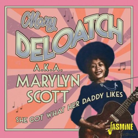 Mary Deloatch A.K.A. Marylyn Scott: She Got What Her Daddy Likes [CD]