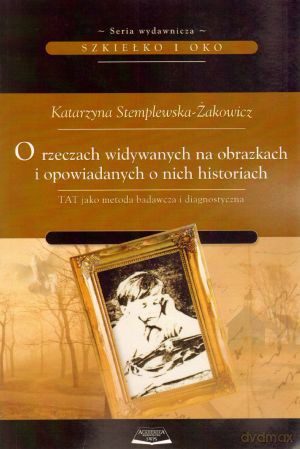 O rzeczach widywanych na obrazkach i opowiadanych o nich historiach - Katarzyna Stemplewska-Żakowicz [KSIĄŻKA]