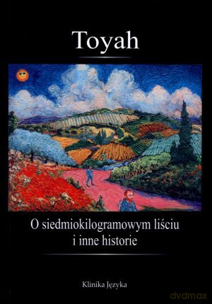 O siedmiokilogramowym liściu i inne historie - Toyah [KSIĄŻKA]