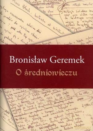 O średniowieczu - Bronisław Geremek [KSIĄŻKA]