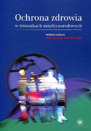 Ochrona zdrowia w stosunkach międzynarodowych. Wybrane zagadnienia [KSIĄŻKA]