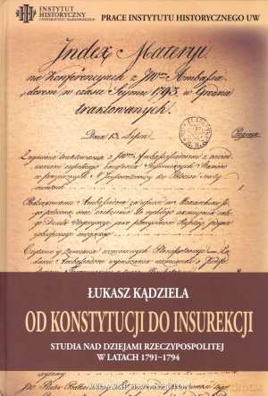 Od konstytucji do insurekcji. Studia nad dziejami Rzeczypospolitej w latach 1791-1794 [KSIĄŻKA]