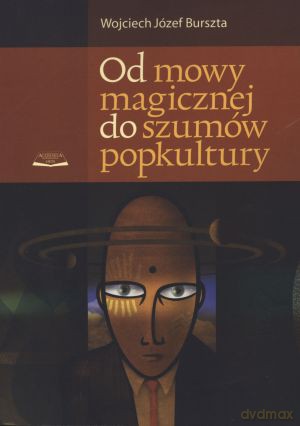 Od mowy magicznej do rozmów popkultury - Wojciech Józef Burszta [KSIĄŻKA]