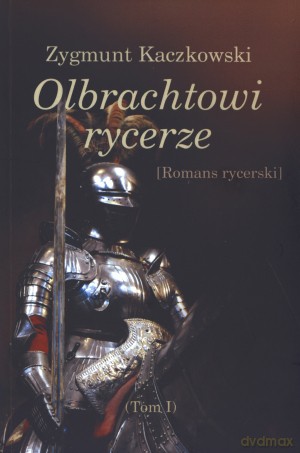 Olbrachtowi rycerze - Zygmunt Kaczkowski [KSIĄŻKA]