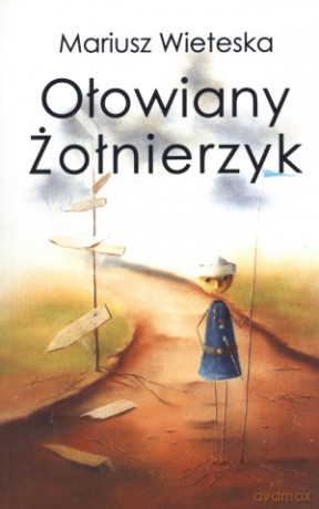 Ołowiany żołnierzyk - Mariusz Wieteska [KSIĄŻKA]