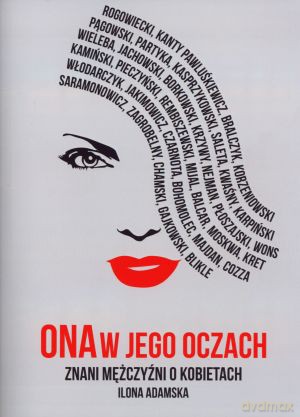 Ona w jego oczach. Znani mężczyźni o kobietach - Ilona Adamska [KSIĄŻKA]