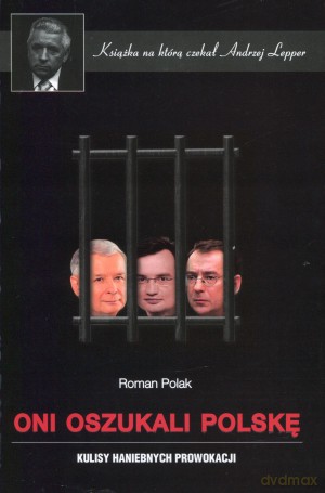 Oni oszukali Polskę. Kulisy haniebnych prowokacji - Roman Polak [KSIĄŻKA]