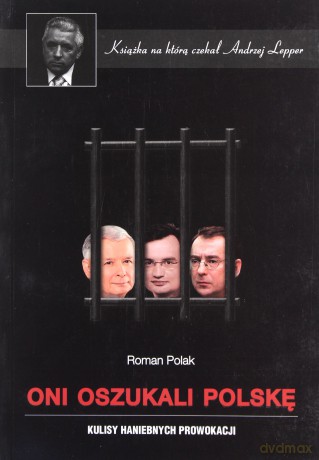 Oni oszukali Polskę. Kulisy haniebnych prowokacji - Roman Polak [KSIĄŻKA]